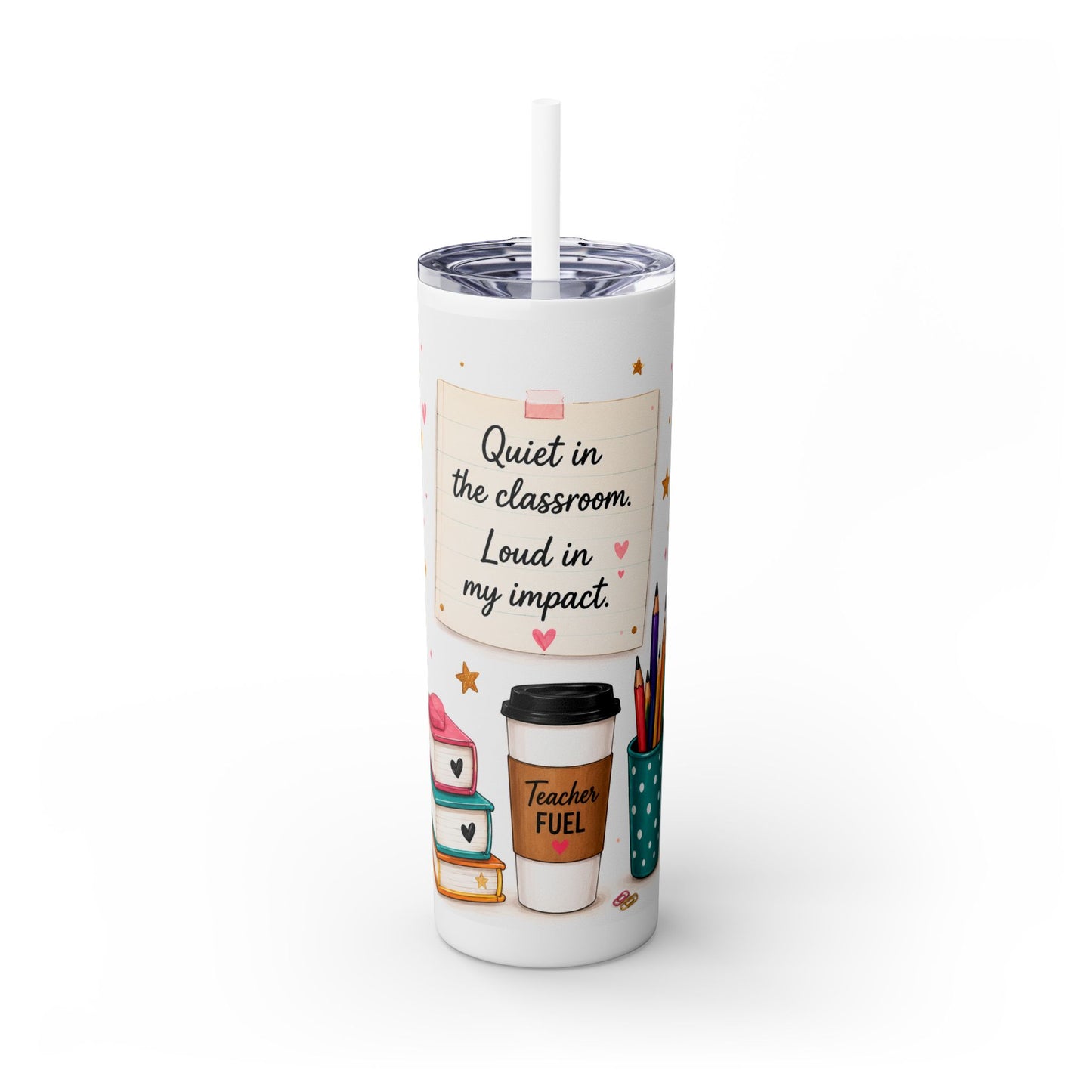 Quiet in the Classroom. Loud in My Impact.™ Teacher Tumbler