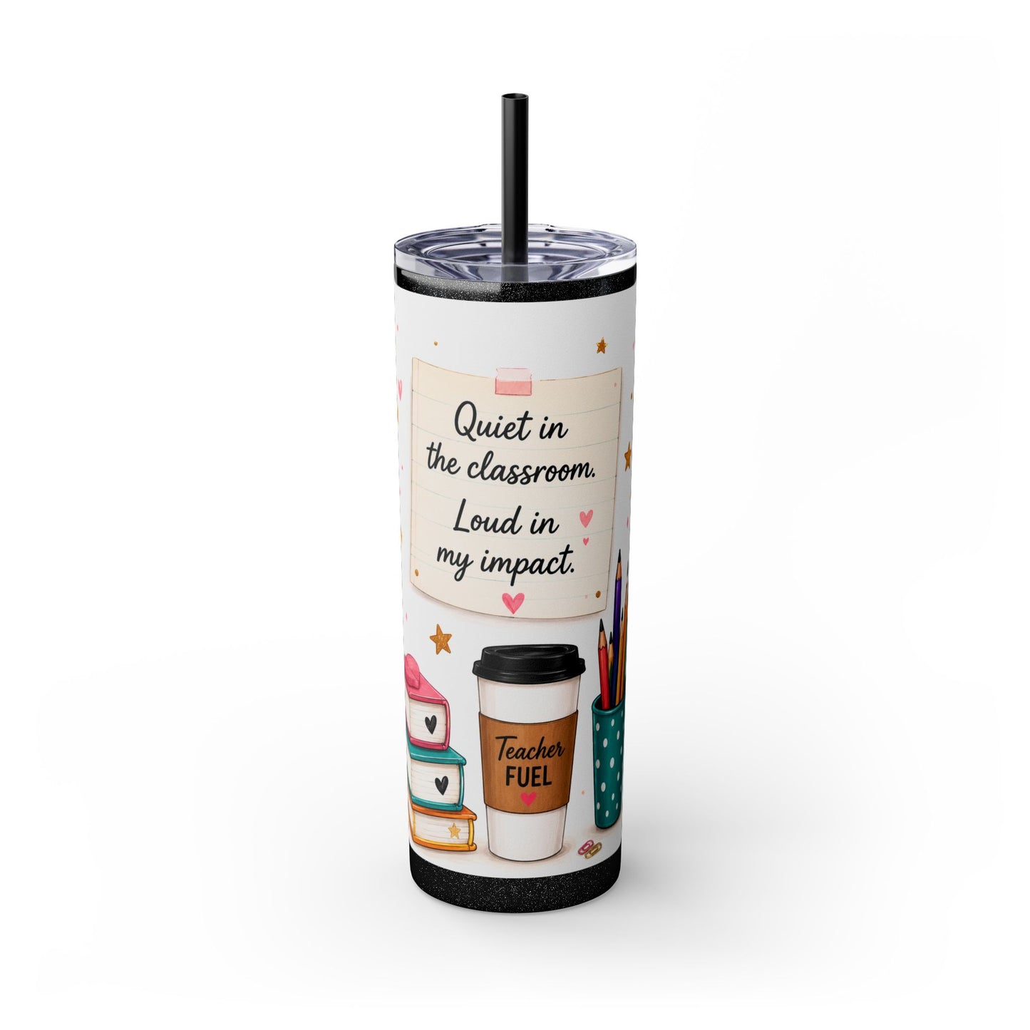 Quiet in the Classroom. Loud in My Impact.™ Teacher Tumbler